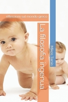 La filosofia ingenua: riflessioni sul mondo greco (Italian Edition) B0CN3L8CKJ Book Cover