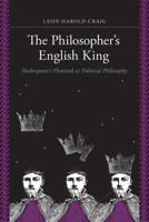 The Philosopher's English King: Shakespeare's "Henriad" as Political Philosophy 1580469256 Book Cover