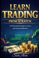 Learn Trading from Scratch: A Professional Guide to Forex and Financial Markets B0GXPMGFXX Book Cover