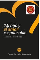 Mi Hijo y el Amor Responsable: Acciones y Resultados B092M52XVD Book Cover