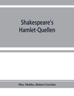 Shakespeare's Hamlet-Quellen: Saxo Grammaticus (lateinisch und deutsch), Belleforest und The hystorie of Hamblet. Zusammengestellt und mit Vorwort, Einleitung und Nachträgen 1013956265 Book Cover