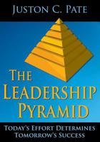 The Leadership Pyramid: Today's Effort Determines Tomorrow's Success 145752127X Book Cover