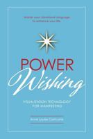Power Wishing: Visualization Technology For Manifesting 0991182200 Book Cover