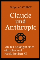 Claude und Anthropic: Die Ursprünge einer ethischen und revolutionären KI (IA aujourd'hui et demain) (German Edition) B0G6SSVHPZ Book Cover