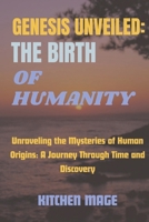 Genesis Unveiled: The Birth of Humanity: Unraveling the Mysteries of Human Origins: A Journey Through Time and Discovery B0CVTZTQKJ Book Cover