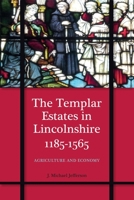 The Templar Estates in Lincolnshire, 1185-1565 - Agriculture and Economy 178327557X Book Cover