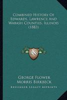 Combined History Of Edwards, Lawrence And Wabash Counties, Illinois (1883) 1164135074 Book Cover