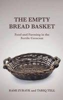 The Empty Bread Basket: Food and Farming in the Fertile Crescent 0745331769 Book Cover