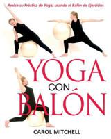 Yoga con Balón: Realce su Práctica de Yoga, usando el Balón de Ejercicios 1594770395 Book Cover