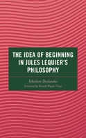 The Idea of Beginning in Jules Lequier's Philosophy 1666927201 Book Cover