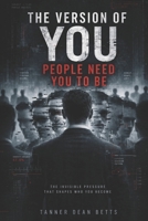 The Version Of You People Need You To Be: The Invisible Pressure That Keeps You Predictable, Useful, and Controlled B0GY551756 Book Cover