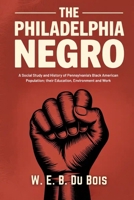 The Philadelphia Negro: A Social Study and History of Pennsylvania's Black American Population; their Education, Environment and Work 9371232838 Book Cover