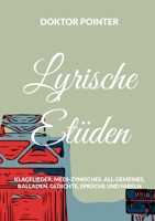 Lyrische Etüden: Klagelieder, Medi-Zynisches, All-Gemeines, Balladen, Gedichte, Sprüche und Fabeln (German Edition) 3756205703 Book Cover
