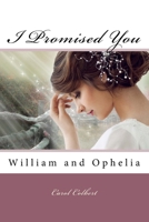 I Promised You: William and Ophelia 1536812218 Book Cover