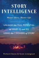 Story Intelligence: Master Story, Master Life 1610059808 Book Cover