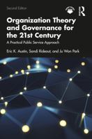 Organization Theory and Governance for the 21st Century: A Practical Public Service Approach 1032938617 Book Cover