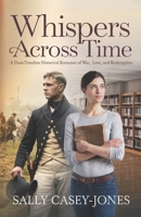 Whispers Across Time: A Dual-Timeline Historical Romance of War, Love, and Redemption B0DNXQ98M8 Book Cover