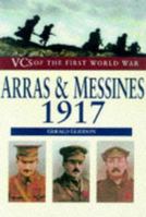 Arras and Messines 1917: Vcs of the First World War 0750916419 Book Cover