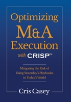 Optimizing M&A Execution with CRISP(TM): Mitigating the Risk of Using Yesterday's Playbook in Today's World 1997649284 Book Cover