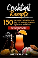 Cocktail Rezepte: Das gro�e Cocktail Buch mit �ber 150 leckeren Rezepten f�r Sommer und Winter - Cocktails selber mixen mit und ohne Alkohol inkl. Alkoholfreie, Fruchtige & Klassische Cocktails 1089629370 Book Cover