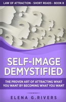 Self-Image Demystified: The Proven Art of Attracting What You Want by Becoming What You Want 1800950691 Book Cover