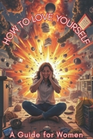 How To Love Yourself: A Guide For Women B0GKVVBLMY Book Cover