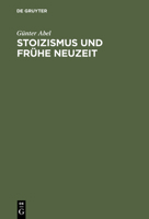 Stoizismus und fruhe Neuzeit: Zur Entstehungsgeschichte modernen Denkens im Felde von Ethik u. Politik 3110072629 Book Cover