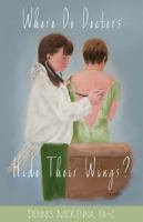 Where Do Doctors Hide Their Wings? 0989159302 Book Cover