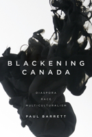 Blackening Canada: Diaspora, Race, Multiculturalism 1442615761 Book Cover