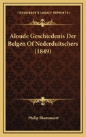Aloude Geschiedenis Der Belgen Of Nederduitschers (1849) 1179179943 Book Cover