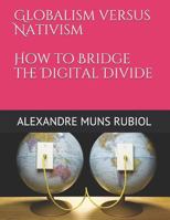 Globalism Versus Nativism: How to Bridge the Digital Divide 1723719064 Book Cover