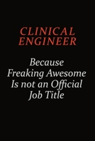 Clinical Engineer Because Freaking Awesome Is Not An Official Job Title: Career journal, notebook and writing journal for encouraging men, women and kids. A framework for building your career. 1691047805 Book Cover