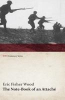 The Note Book Of An Attaché: Seven Months In The War Zone 1163242764 Book Cover