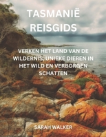 Tasmanië Reisgids: Verken het land van de wildernis, unieke dieren in het wild en verborgen schatten (Dutch Edition) B0DS8W1N7W Book Cover