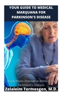 YOUR GUIDE TO MEDICAL MARIJUANA FOR PARKINSON'S DISEASE: Home Made Alternative Remedy for Parkinson's Disease B087L8B6GL Book Cover