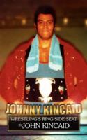 Johnny Kincaid: Wrestling's Ring Side Seat 1434303551 Book Cover