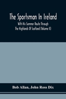 The Sportsman In Ireland: With His Summer Route Through The Highlands Of Scotland 9354540147 Book Cover