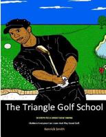 The Triangle Golf School: 10 Steps to a great swing 1490993371 Book Cover