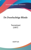 De Doorluchtige Blinde: Tooneelspel (1807) 116038763X Book Cover
