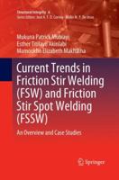 Current Trends in Friction Stir Welding (FSW) and Friction Stir Spot Welding (FSSW): An Overview and Case Studies 3319927493 Book Cover