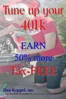 Tune up your 401k: EARN 50% more Tax-FREE 1490591028 Book Cover