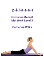 p-i-l-a-t-e-s Instructor Manual Mat Work Level 3 1447660536 Book Cover