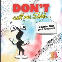 Don't Call Me Shh...: A Quarter Rest's Quest for Respect B0F2MX6MT1 Book Cover