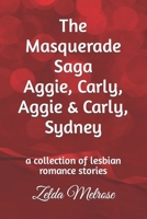 The Masquerade Saga Aggie, Carly, Aggie & Carly, Sydney: a collection of lesbian romance stories B0C9SL9QMG Book Cover