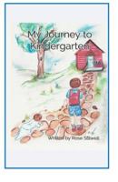 My Journey to Kindergarten: I began thinking about my time as a kindergarten teacher sever years go. I LOVED IT. 1737755726 Book Cover