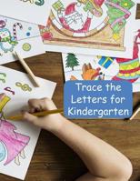 Trace the Letters for Kindergarten: Handwriting Practice Notebook For Preschool and Kindergarten Kids 1076510752 Book Cover