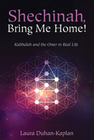 Shechinah, Bring Me Home!: Kabbalah and the Omer in Real Life 1666741868 Book Cover