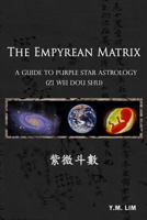 The Empyrean Matrix: A Guide to Purple Star Astrology 1490930914 Book Cover