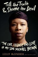 Tell the Truth & Shame the Devil: The Life, Legacy, and Love of My Son Michael Brown 1942872526 Book Cover