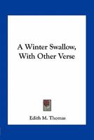 A Winter Swallow, With Other Verse 1163708437 Book Cover